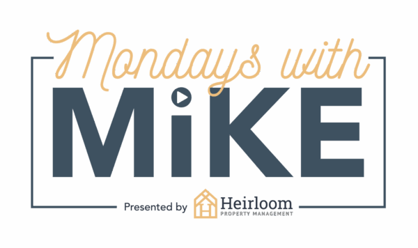 Mondays With Mike Heirloom Property Management